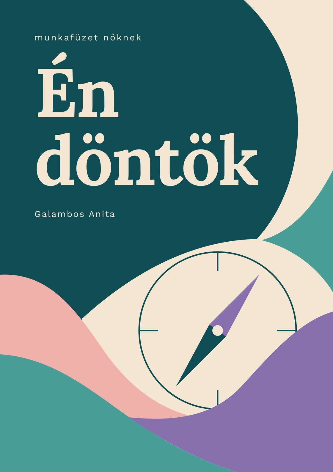 A füzet borítója: sötétzöld, krém, rózsaszín és lila színmezők, iránytűvel, rajta a cím: Én döntök